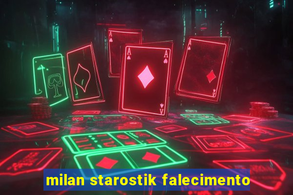 milan starostik falecimento